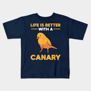 Life Is Better With A Canary Kids T-Shirt